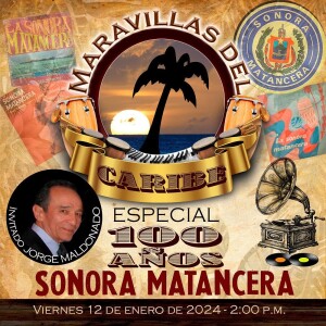 ESPECIAL 100 AÑOS DE LA SONORA MATANCERA - MARAVILLAS DEL CARIBE