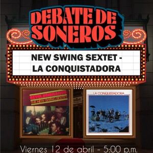 DEBATE DE SONEROS - NEW SWING SEXTET VS. LA CONQUISTADORA - 12 DE ABRIL DE 2024