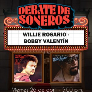 DEBATE DE SONEROS - WILLIE ROSARIO VS. BOBBY VALENTIN - 26 DE ABRIL DE 2024
