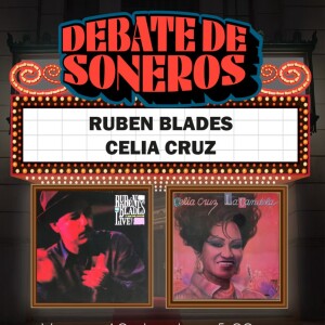 DEBATE DE SONEROS - CELIA CRUZ VS. RUBEN BLADES - 19 DE JULIO DE 2024