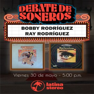 Debate de Soneros - Ray Rodríguez VS Bobby Rodríguez - 30  de Mayo 2025.mp3
