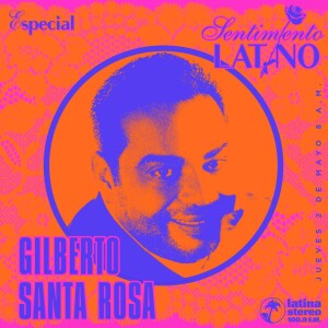 SENTIMIENTO LATINO JUEVES 2 DE MAYO DE 2024 - BOLEROS GILBERTO SANTA ROSA