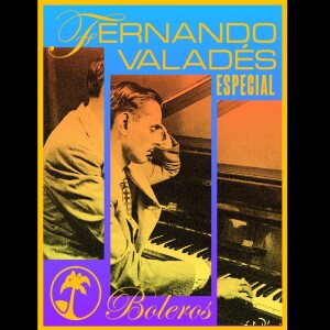 Especial Sentimiento Latino - Jueves 6 de febrero 2025 - Boleros desde el vinilo - Fernando Valadés
