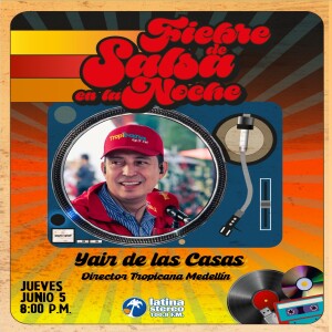 Fiebre de salsa - Yair de las Casas - Director Tropicana Medellin - 05 de Mayo de 2025
