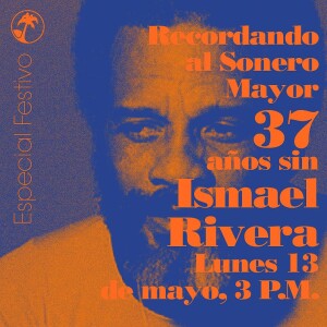 Especial de festivo Ismael Rivera 37 años - 13 de mayo de 2024