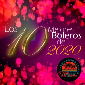 Especial Sentimiento Latino -Los 10 boleros del año -31-12-2020