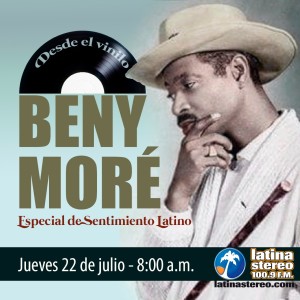 Especial Sentimiento Latino -Beny Moré -Primera parte-07-22-2021