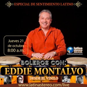 ESPECIAL SENTIMIENTO LATINO - EDDIE MONTALVO - 21 DE OCTUBRE DE 2021