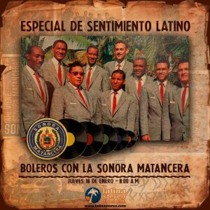 SENTIMIENTO LATINO JUEVES 18 DE ENERO DE 2024 - BOLEROS DESDE EL VINILO DE LA SONORA MATANCERA EN SUS 100 AÑOS