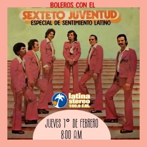 SENTIMIENTO LATINO JUEVES 01 DE FEBRERO DE 2024 - BOLEROS DESDE EL VINILO CON EL SEXTETO JUVENTUD