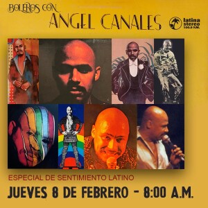 SENTIMIENTO LATINO JUEVES 8 DE FEBRERO DE 2024 - BOLEROS DESDE EL VINILO CON ANGEL CANALES