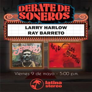 Debate de Soneros - Ray Barretto VS Larry Harlow - 09 de Mayo 2025