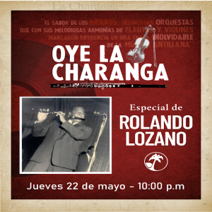 Oye la charanga - Especial Rolando Lozano - 22 de mayo de 2025