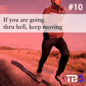 If you are going thru hell keep moving #10