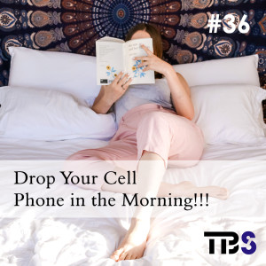 Drop your cell phone in the morning #36