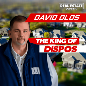 The King of Dispos | David Olds - Real Estate Podcast