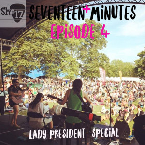 She17 Minutes Episode 4: Lady President in Conversation