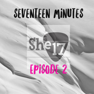 She17 Minutes – Episode 2 : Practice, practice, practice!