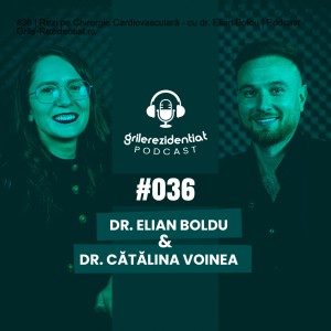 #36 | Rezi pe Chirurgie Cardiovasculară - cu dr. Elian Boldu | Podcast Grile-Rezidentiat.ro