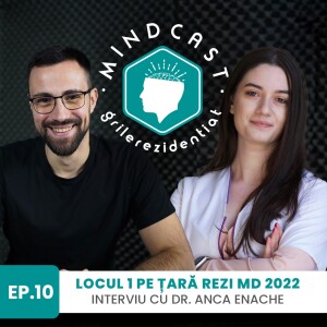 🦷 Locul I pe țară la Rezi MD în 2022 - cu dr. Anca Enache, | #10 MindCast by Grile-Rezidentiat.ro