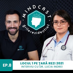 ❤️ Locul I pe țară la Rezi MG în 2021 - cu dr. Lucia Indrei | #8 MindCast by Grile-Rezidentiat.ro