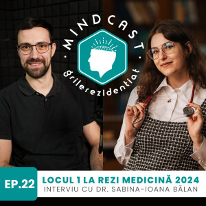 🏆 Locul 1 pe țară la Rezi MG în 2024 - cu dr. Sabina Bălan | #22 MindCast by Grile-Rezidentiat.ro