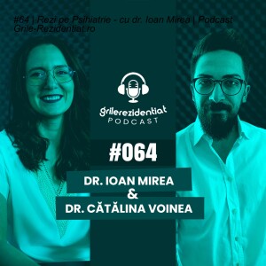 #64 | Rezi pe Psihiatrie - cu dr. Ioan Mirea | Podcast Grile-Rezidentiat.ro