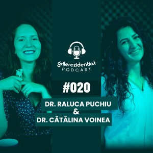 Podcast Grile-Rezidentiat.ro #020​ - dr. Raluca Puchiu (ortodonție)