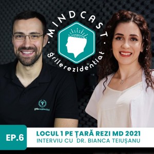 🦷 934 puncte la Rezi MD în 2021 - cu Bianca Teiușanu | #6 MindCast by Grile-Rezidentiat.ro