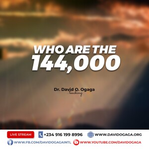 Who Are the 144,000 - Part 6 - Dr David Ogaga