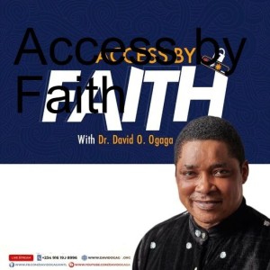 ACCESS BY FAITH 4 - DR DAVID OGAGA