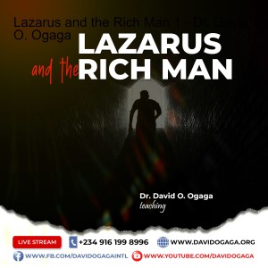 Lazarus and the Rich Man 1 - Dr. David O. Ogaga