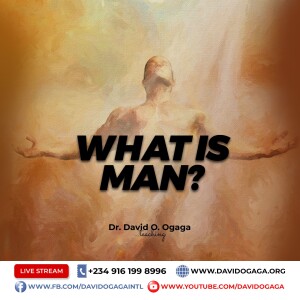 WHAT IS MAN - PART 5 - DR DAVID OGAGA
