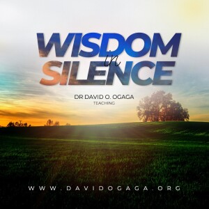 Wisdom in Silence 1 – Dr David O. Ogaga