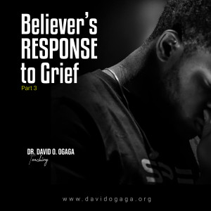 Believers Response to Grief –Part 3