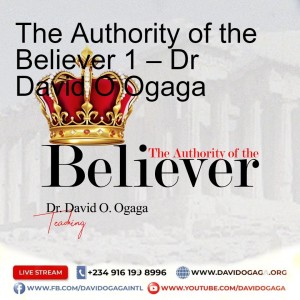 The Authority of the Believer 1 – Dr David O Ogaga
