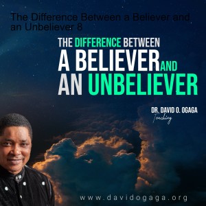 The Difference Between a Believer and an Unbeliever 8
