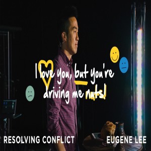 I Love You, But You're Driving Me Nuts: Resolving Conflict | Eugene Lee