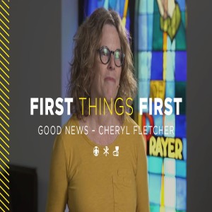 First Things First: Good News | Cheryl Fletcher