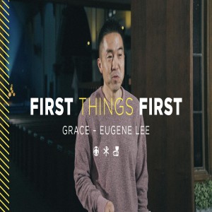 First Things First: Grace | Eugene Lee