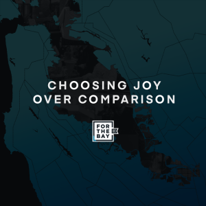 Choosing Joy over Comparison | For The Bay | Jay Kim