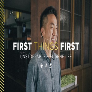 First Things First: Unstoppable | Eugene Lee