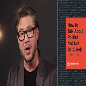 How to Talk About Politics and Not Be A Jerk | Eugene Cho
