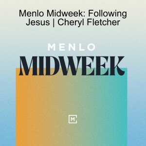 How to Love | Menlo Midweek Podcast | Cheryl Fletcher