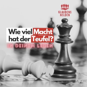 Wie viel Macht hat der Teufel (in deinem Leben)?