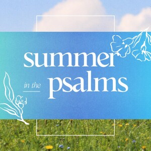 Summer in the Psalms - Dan Powell - Psalm 121 & John 17