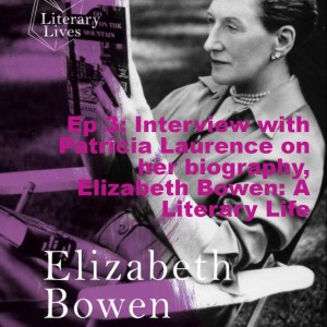 Ep 3: Interview with Patricia Laurence on her biography, Elizabeth Bowen: A Literary Life