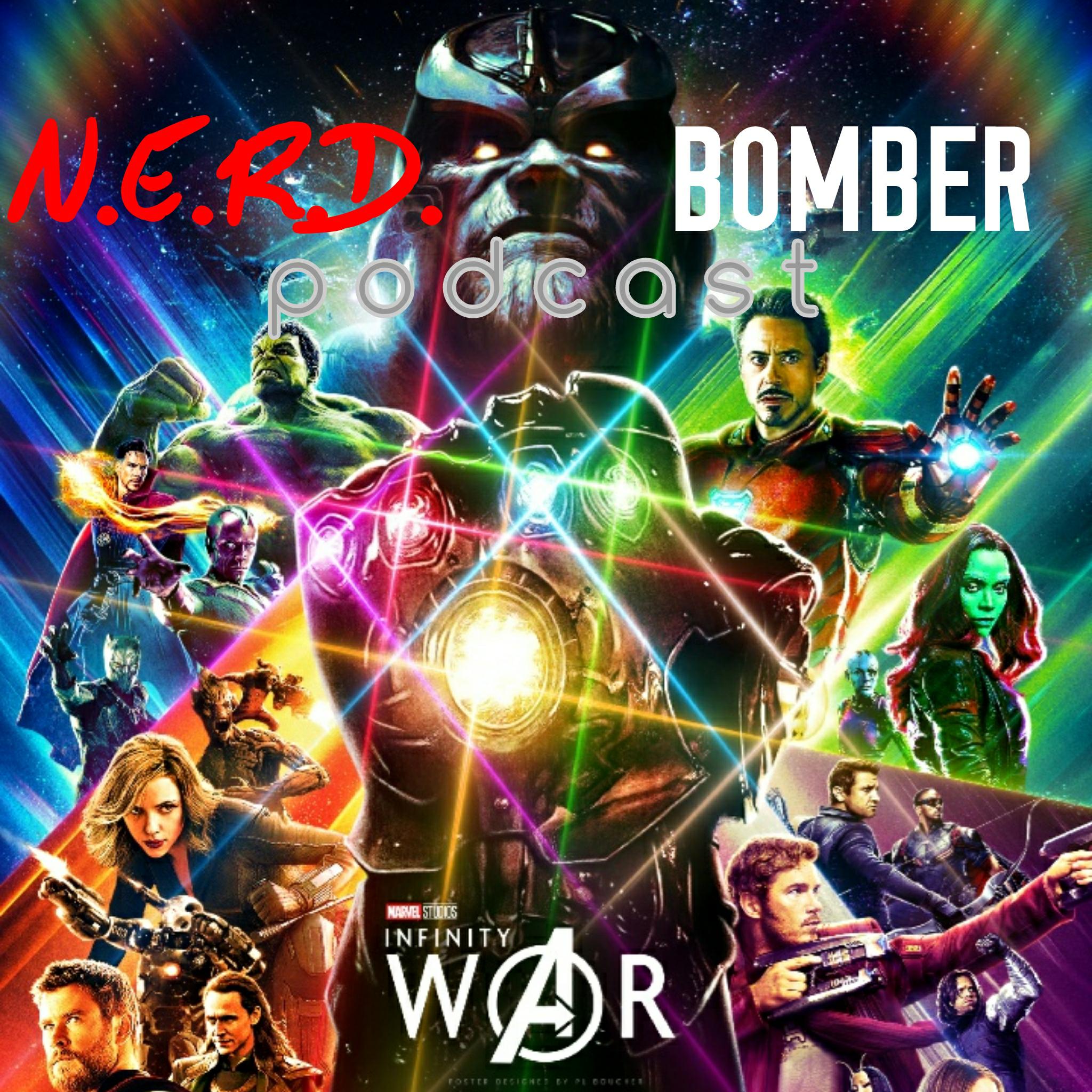 N.E.R.D.Bomber #13: We Review Avengers: Infinity War! *SPOILERS*