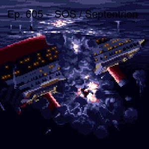 Ep. 605 – SOS / Septentrion
