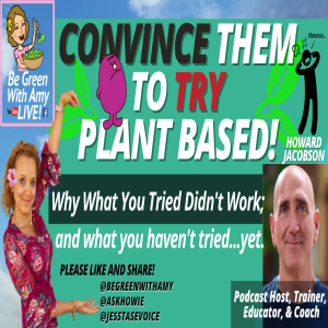 How to Convince Them to Try Plant Based, Change Behaviors and Habits Howie Jacobson, PhD